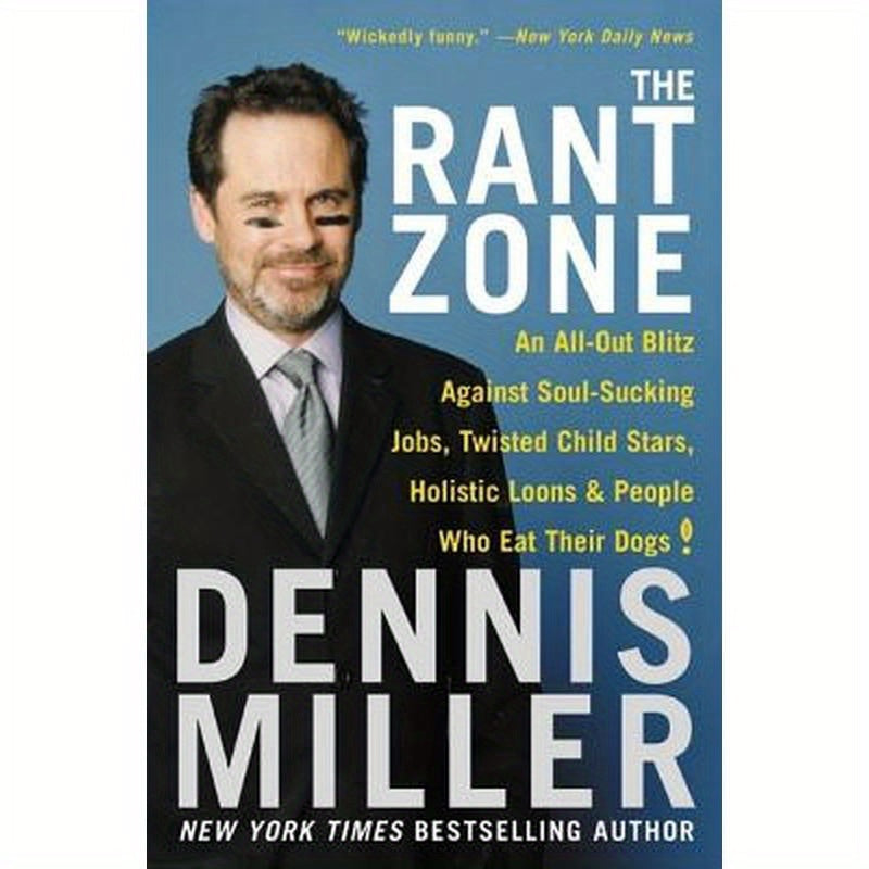 The Rant Zone: An All-Out Blitz Against Soul-Sucking Jobs, Twisted Child Stars, Holistic Loons, and People Who Eat Their Dogs!
