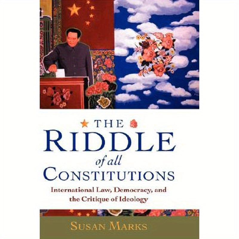 The Riddle of All Constitutions: International Law, Democracy, and a Critique of Ideology