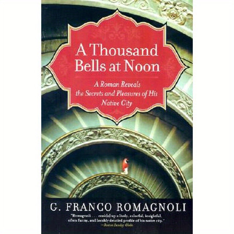 A Thousand Bells at Noon: A Roman Reveals the Secrets and Pleasures of His Native City