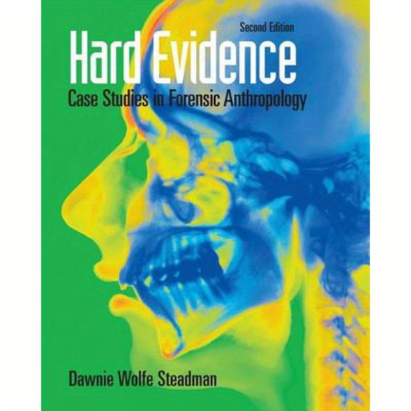 Hard Evidence: Case Studies in Forensic Anthropology