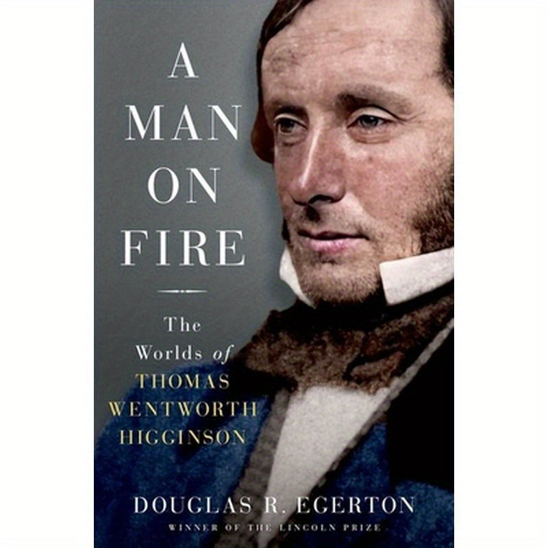 A Man on Fire: The Worlds of Thomas Wentworth Higginson