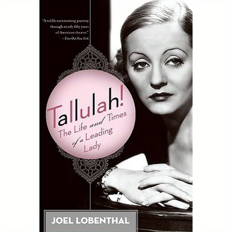 Tallulah!: The Life and Times of a Leading Lady