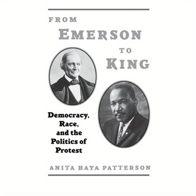 From Emerson to King: Democracy, Race, and the Politics of Protest