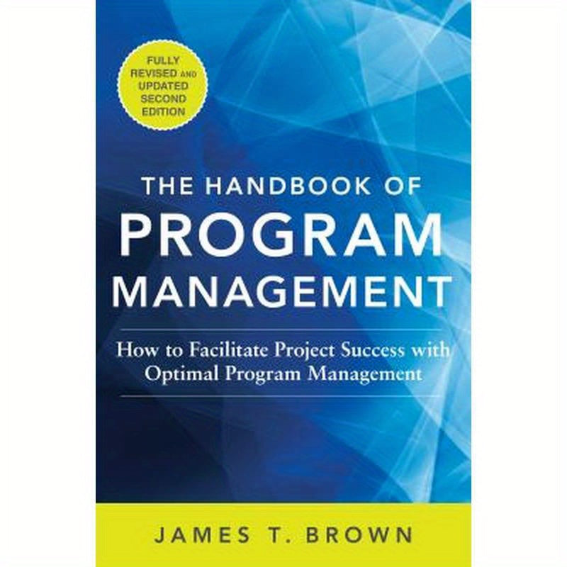 The Handbook of Program Management: How to Facilitate Project Success with Optimal Program Management, Second Edition
