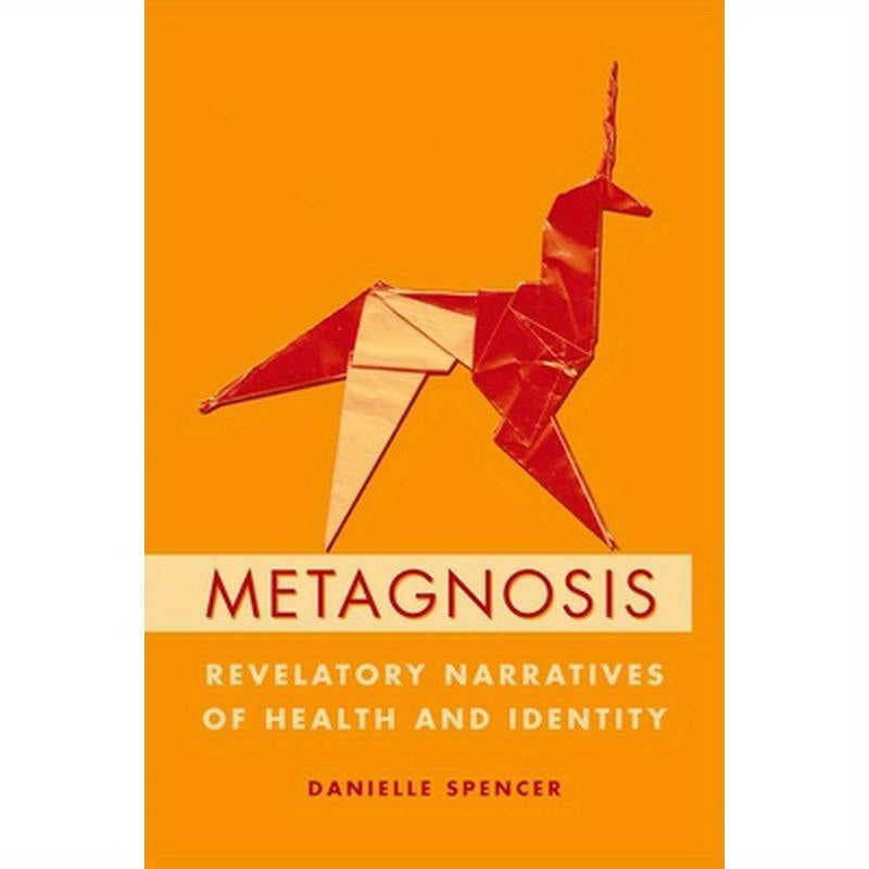 Metagnosis: Revelatory Narratives of Health and Identity