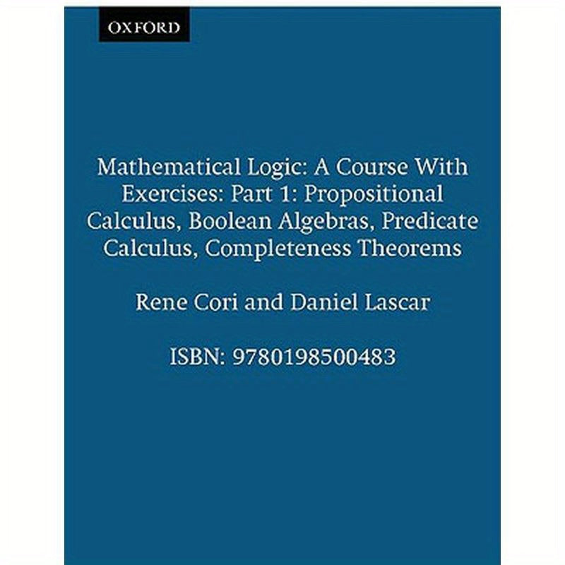 Mathematical Logic: A Course with Exercises Part I: Propositional Calculus, Boolean Algebras, Predicate Calculus, Completeness Theorems