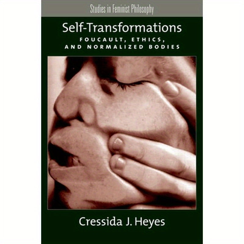 Self-Transformations: Foucault, Ethics, and Normalized Bodies