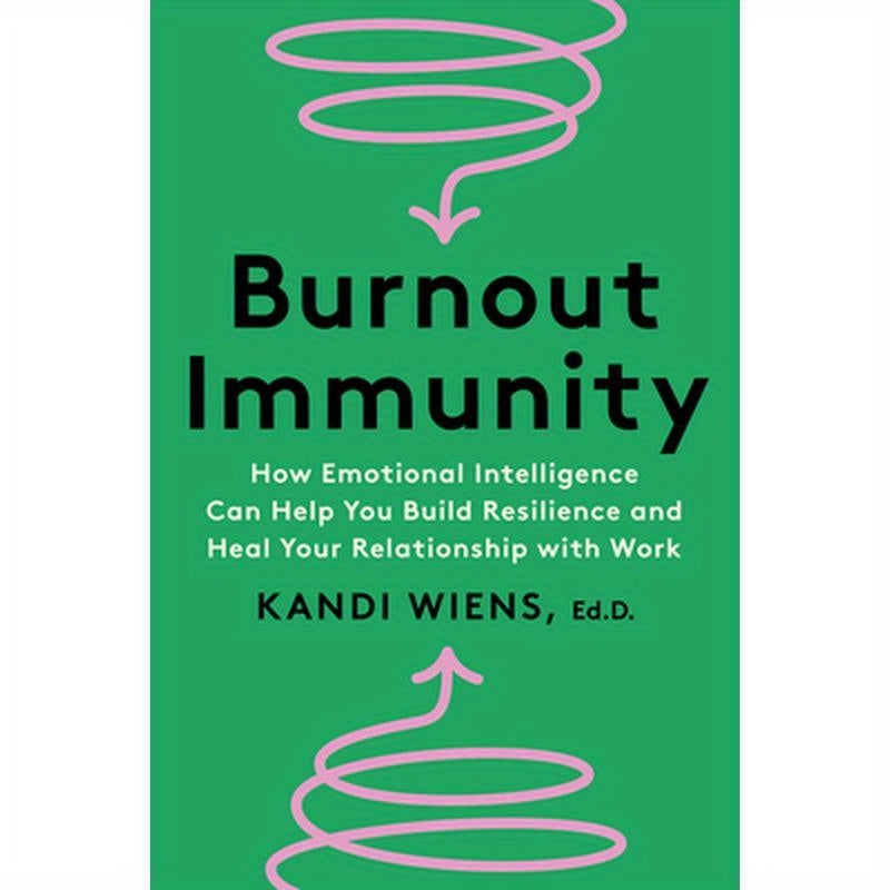 Burnout Immunity: How Emotional Intelligence Can Help You Build Resilience and Heal Your Relationship with Work