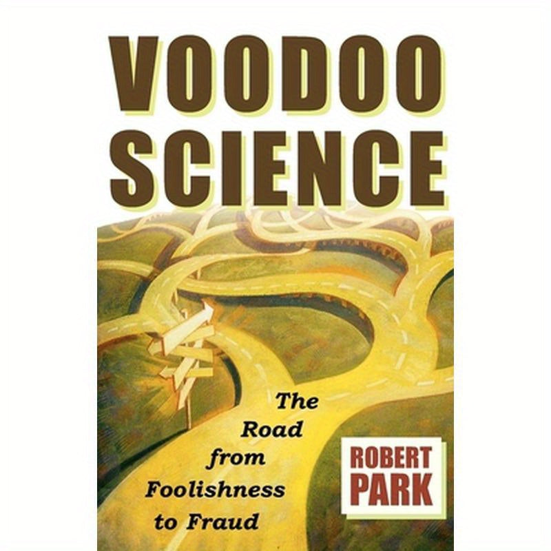 Voodoo Science: The Road from Foolishness to Fraud
