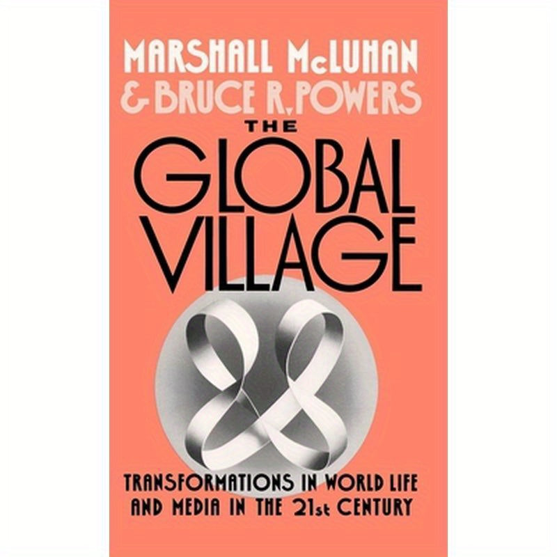 The Global Village: Transformations in World Life and Media in the 21st Century