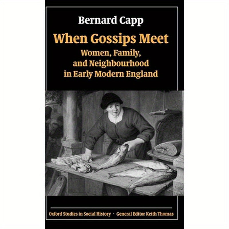 When Gossips Meet: Women, Family, and Neighbourhood in Early Modern England