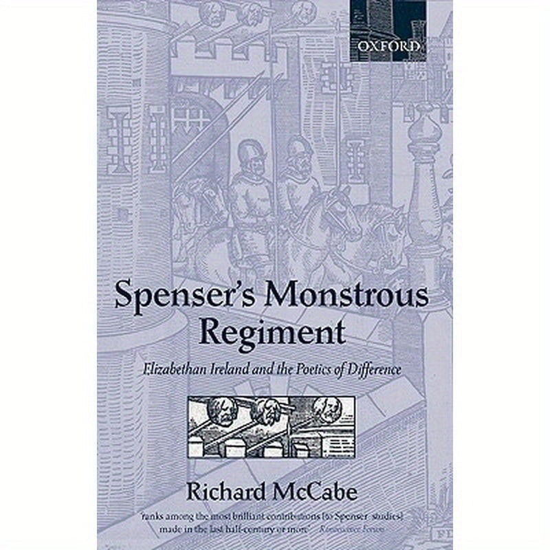 Spenser's Monstrous Regiment: Elizabethan Ireland and the Poetics of Difference