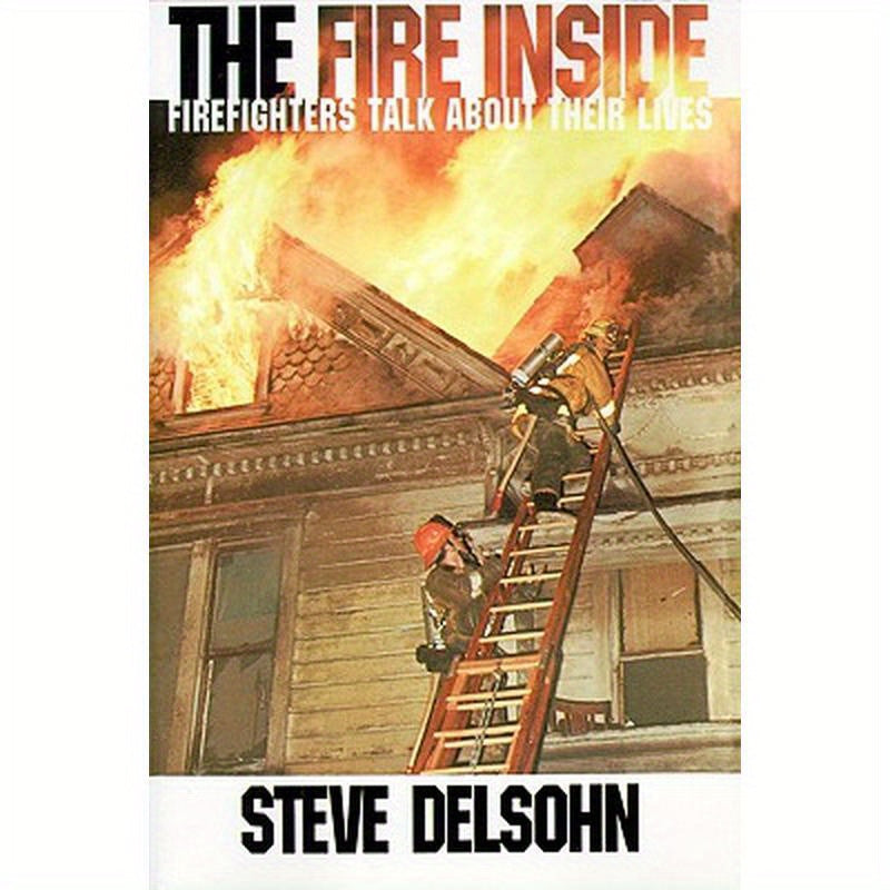 The Fire Inside: Firefighters Talk about Their Lives