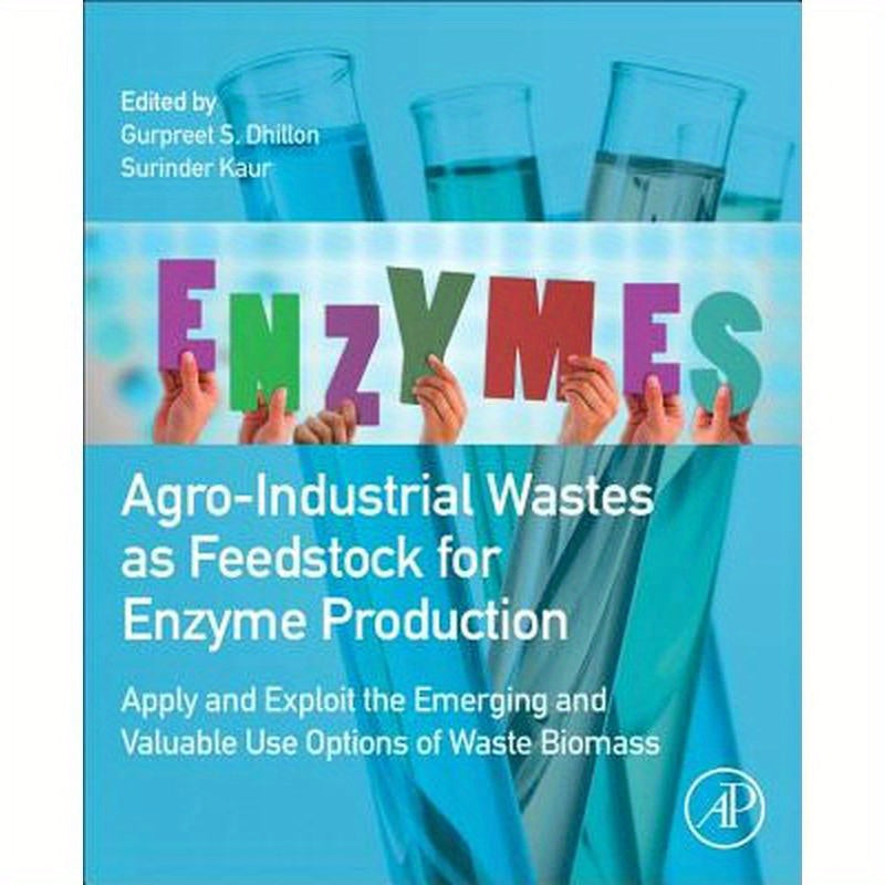 Agro-Industrial Wastes as Feedstock for Enzyme Production: Apply and Exploit the Emerging and Valuable Use Options of Waste Biomass