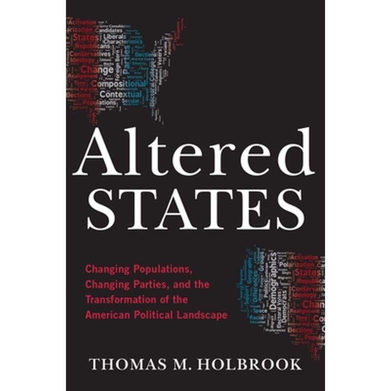 Altered States: Changing Populations, Changing Parties, and the Transformation of the American Political Landscape