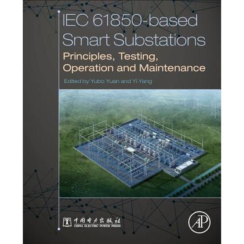 Iec 61850-Based Smart Substations: Principles, Testing, Operation and Maintenance