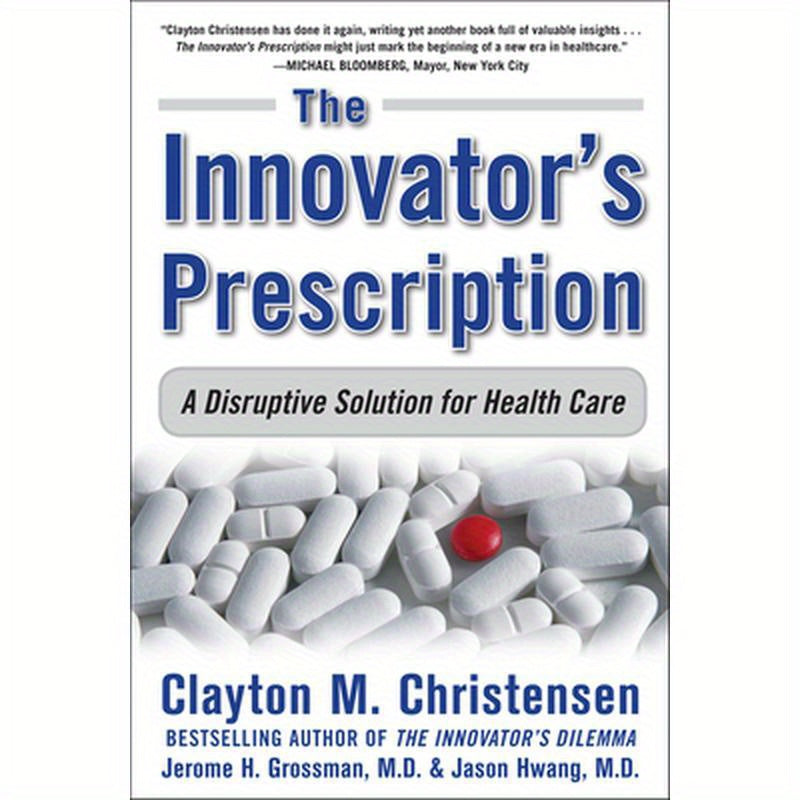 The Innovator's Prescription: A Disruptive Solution for Health Care