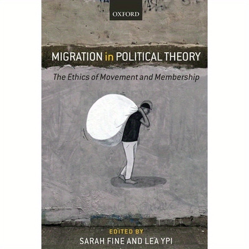Migration in Political Theory: The Ethics of Movement and Membership