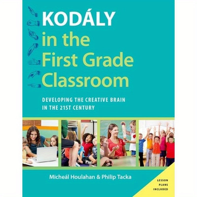Kodaly in the First Grade Classroom: Developing the Creative Brain in the 21st Century