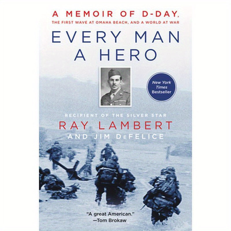 Every Man a Hero: A Memoir of D-Day, the First Wave at Omaha Beach, and a World at War