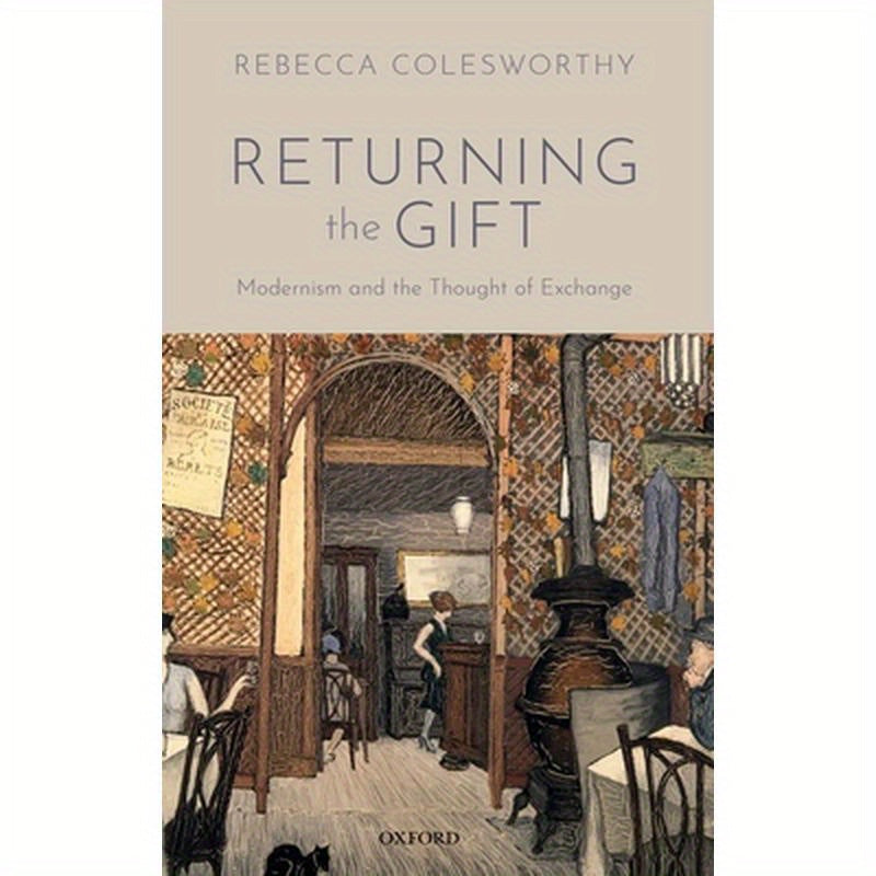 Returning the Gift: Modernism and the Thought of Exchange