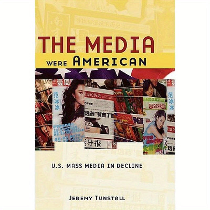 The Media Were American: U.S. Mass Media in Decline
