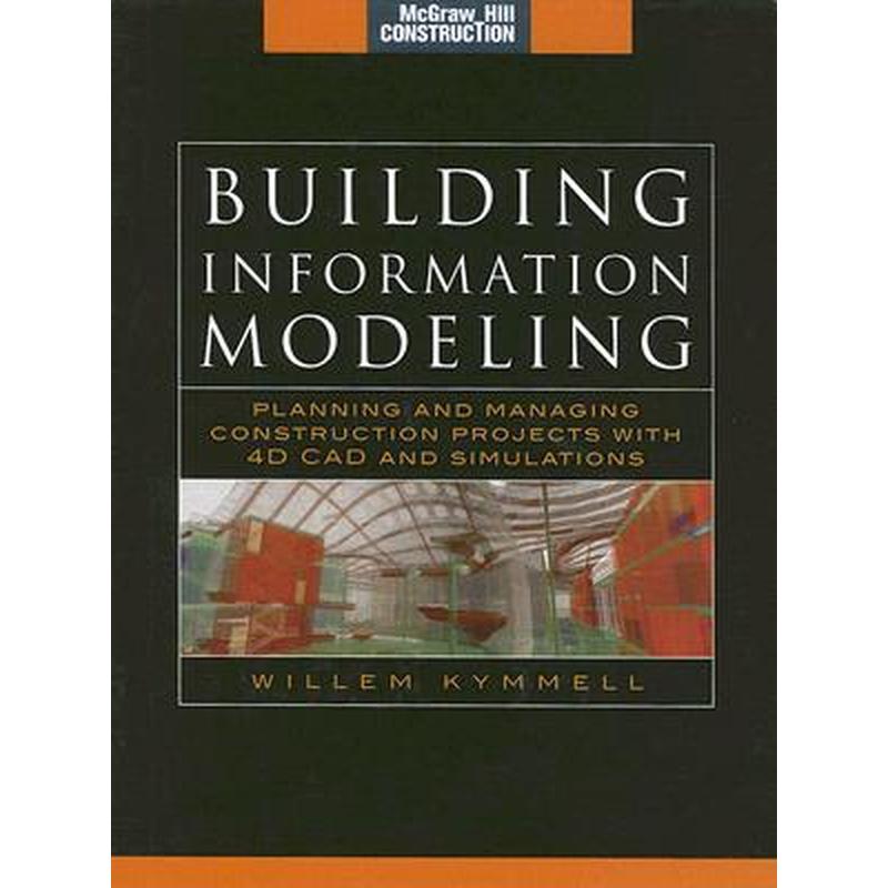 Building Information Modeling: Planning and Managing Construction Projects with 4D CAD and Simulations (McGraw-Hill Construction Series): Planning and