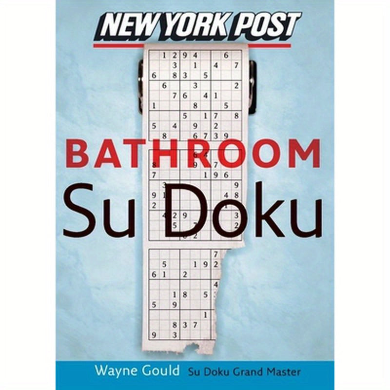 New York Post Bathroom Sudoku: The Official Utterly Addictive Number-Placing Puzzle