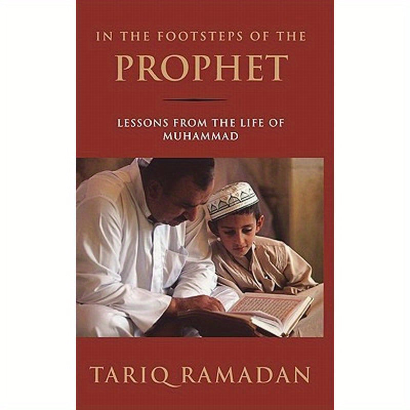 In the Footsteps of the Prophet: Lessons from the Life of Muhammad