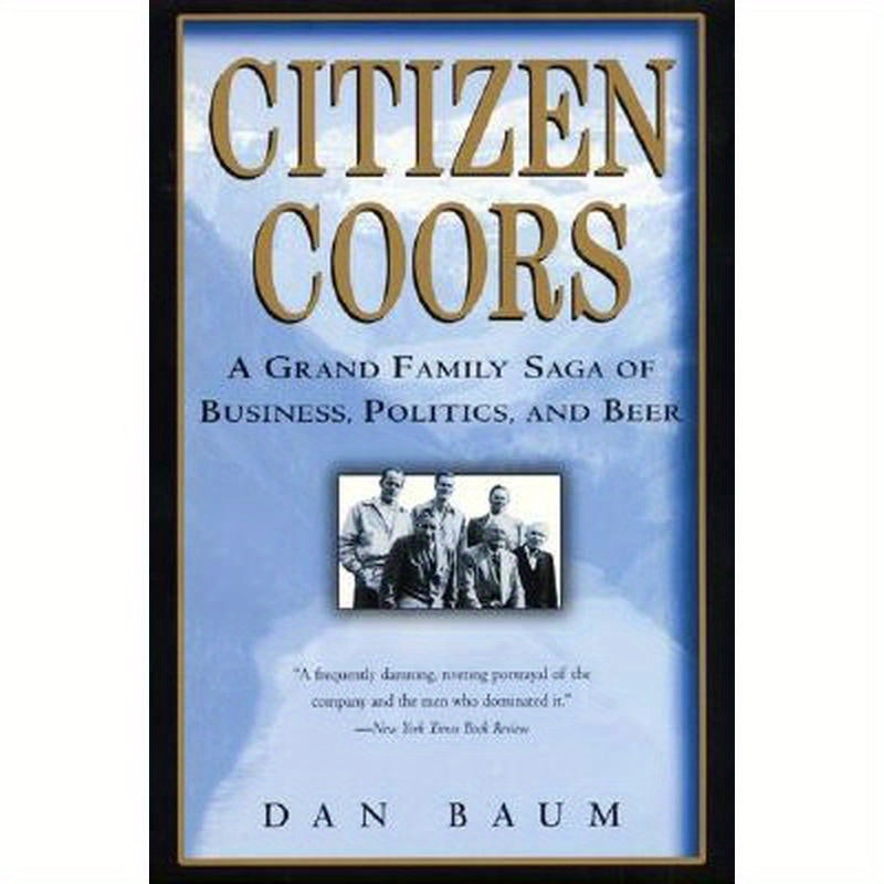 Citizen Coors: A Grand Family Saga of Business, Politics, and Beer