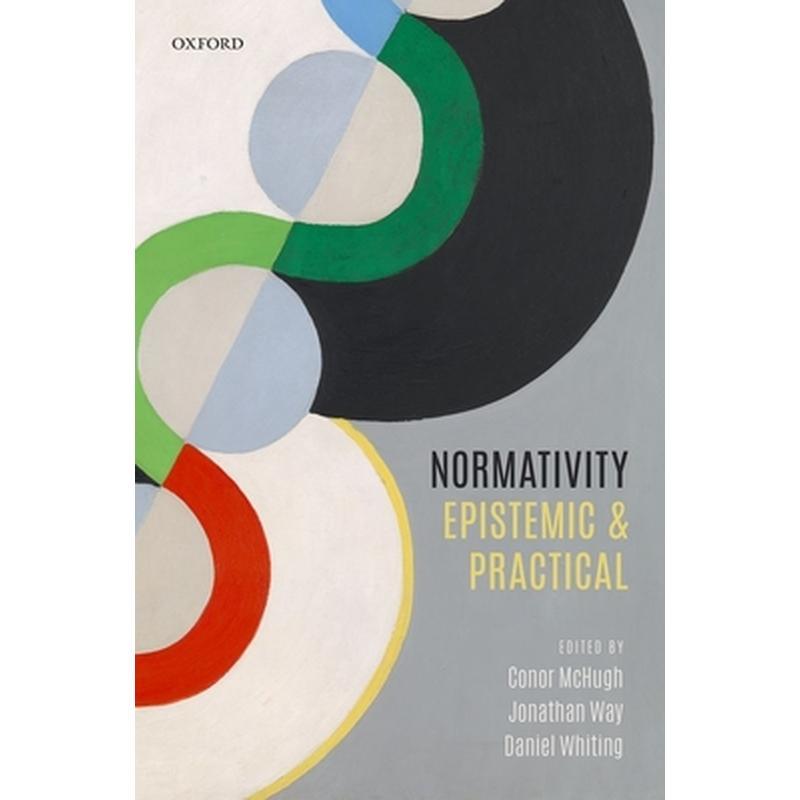 Normativity: Epistemic and Practical