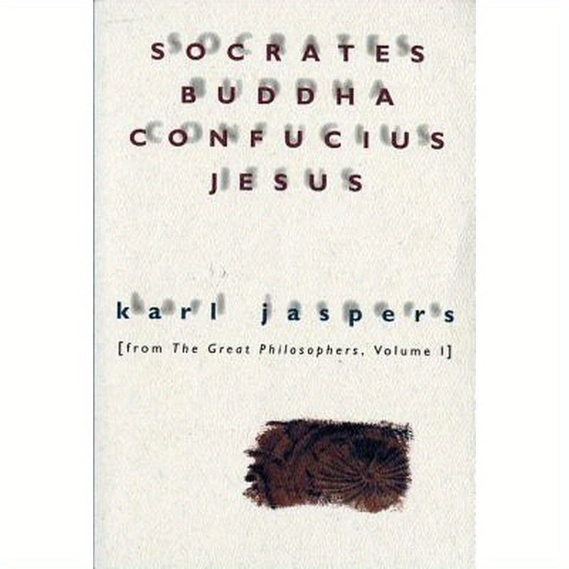 Socrates, Buddha, Confucius, Jesus: From the Great Philosophers, Volume I