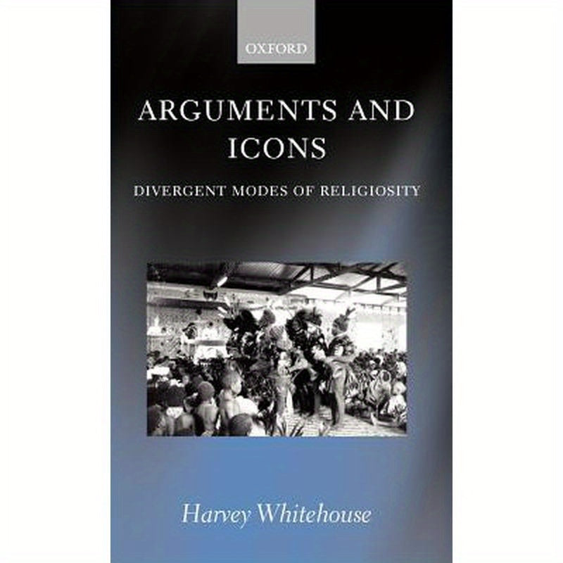 Arguments and Icons: Divergent Modes of Religiosity