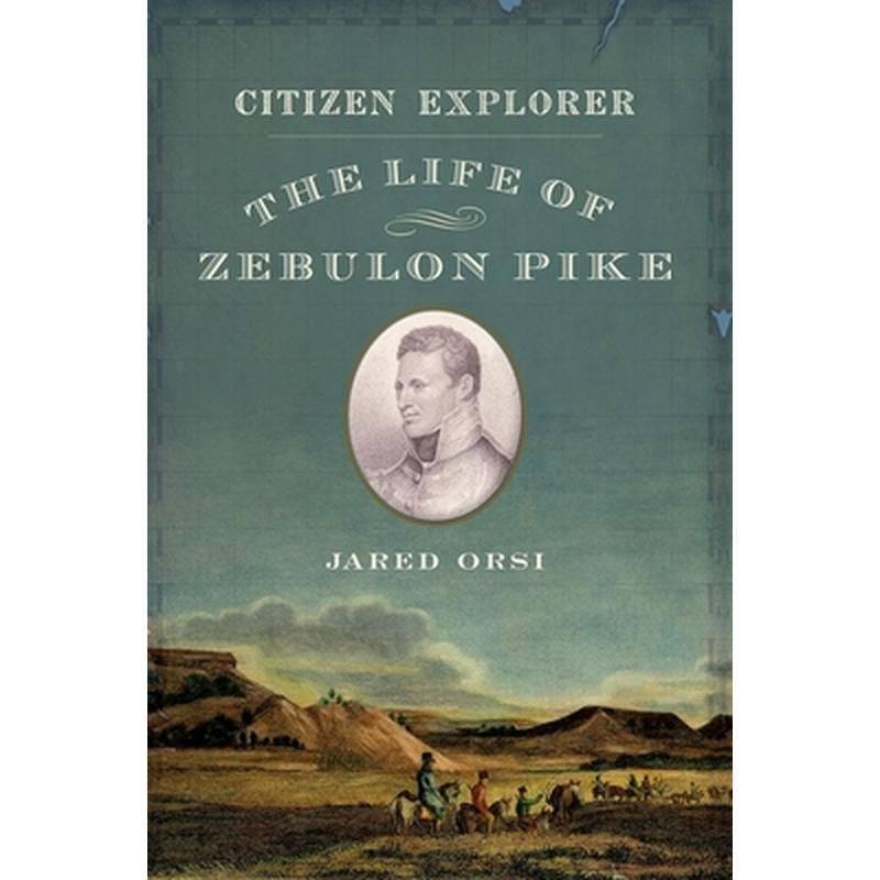 Citizen Explorer: The Life of Zebulon Pike