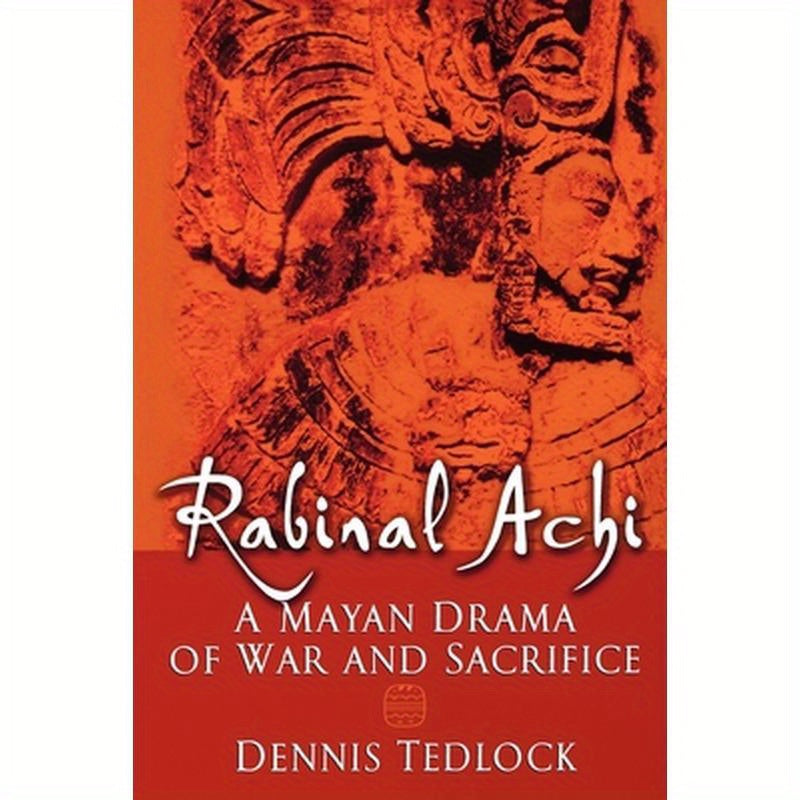 Rabinal Achi: A Mayan Drama of War and Sacrifice
