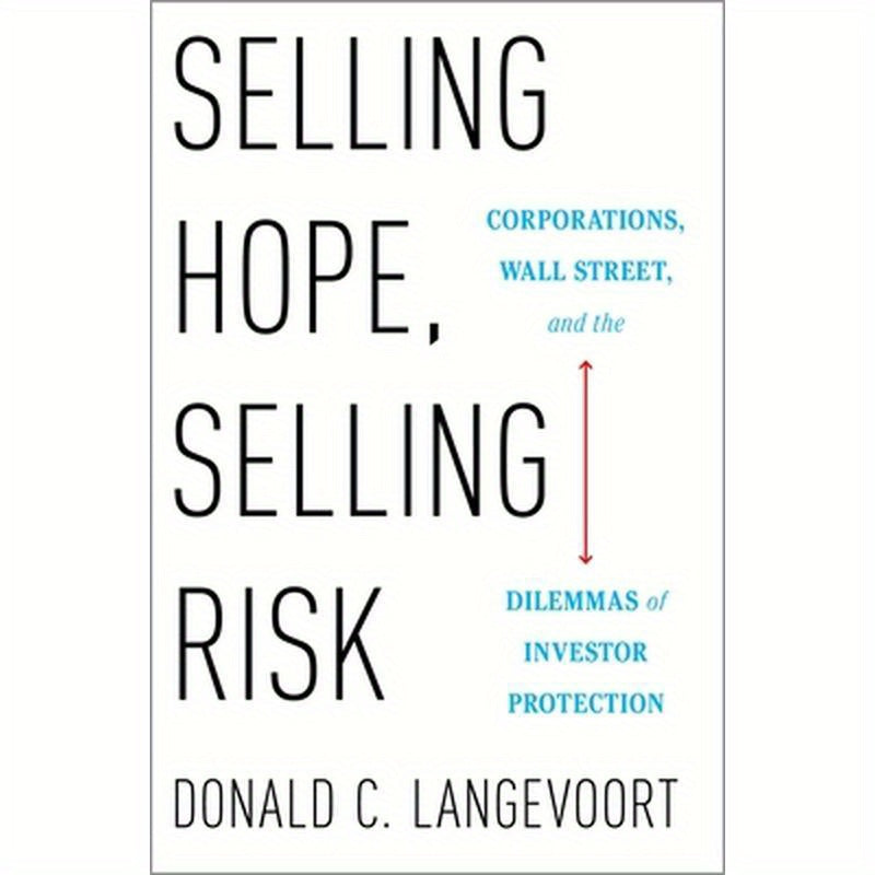 Selling Hope, Selling Risk: Corporations, Wall Street, and the Dilemmas of Investor Protection