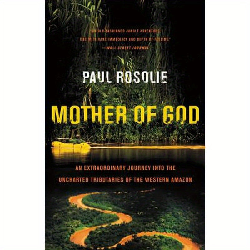 Mother of God: An Extraordinary Journey Into the Uncharted Tributaries of the Western Amazon
