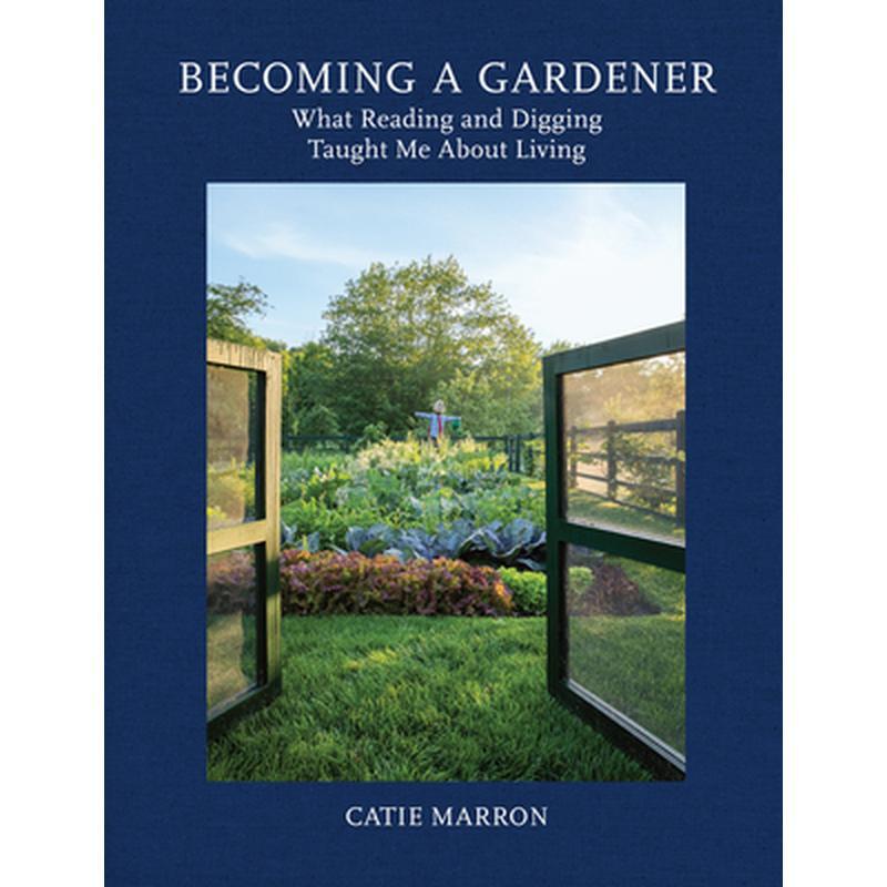 Becoming a Gardener: What Reading and Digging Taught Me about Living
