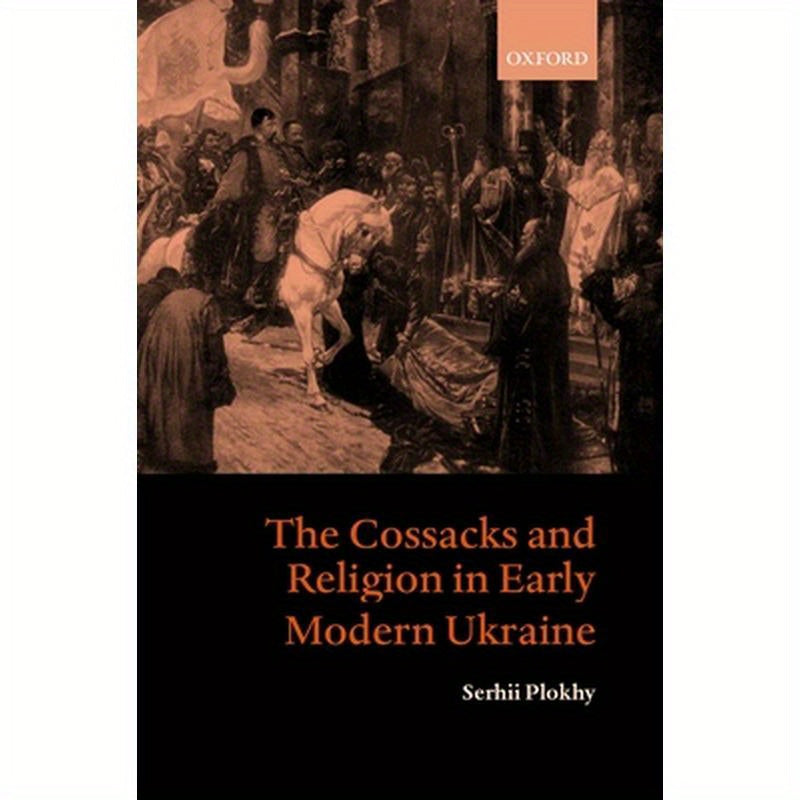 The Cossacks and Religion in Early Modern Ukraine