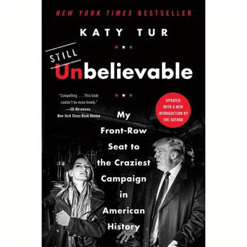 Unbelievable: My Front-Row Seat to the Craziest Campaign in American History