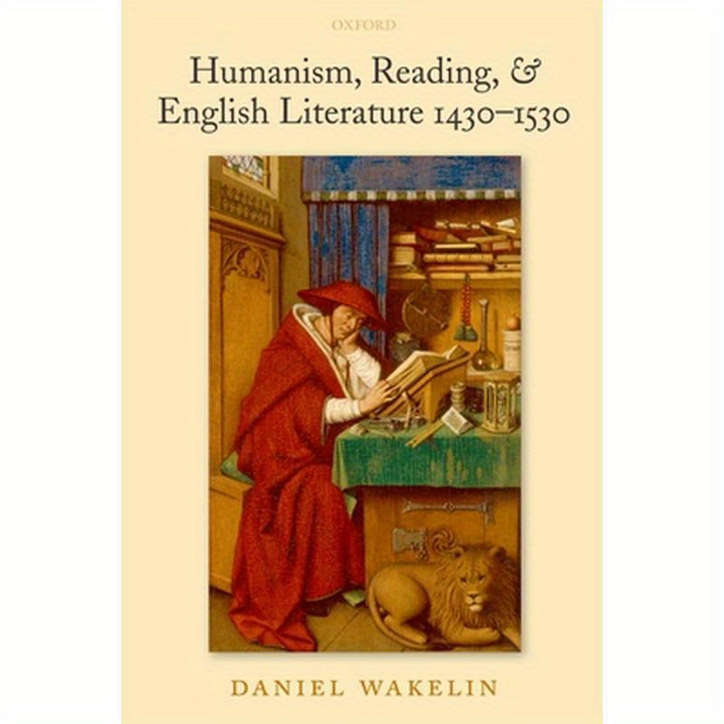 Humanism, Reading, and English Literature 1430-1530