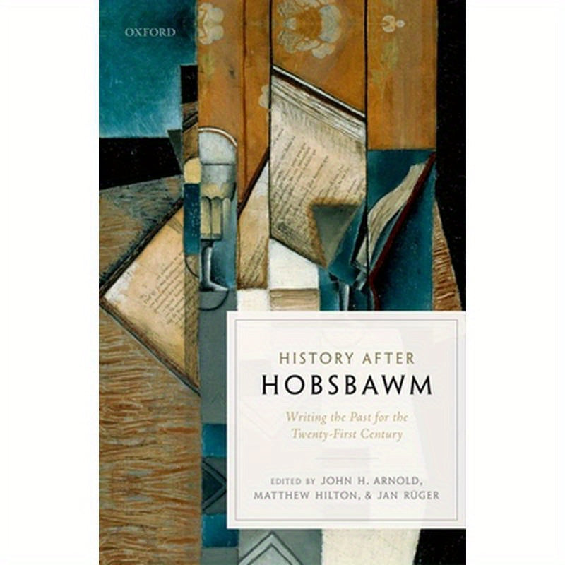 History After Hobsbawm: Writing the Past for the Twenty-First Century