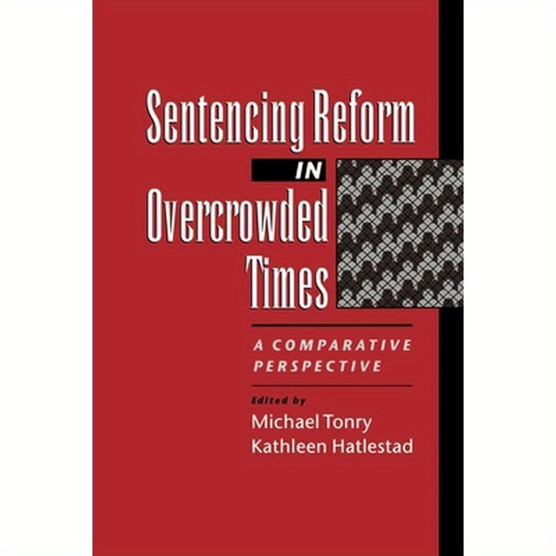Sentencing Reform in Overcrowded Times: A Comparative Perspective