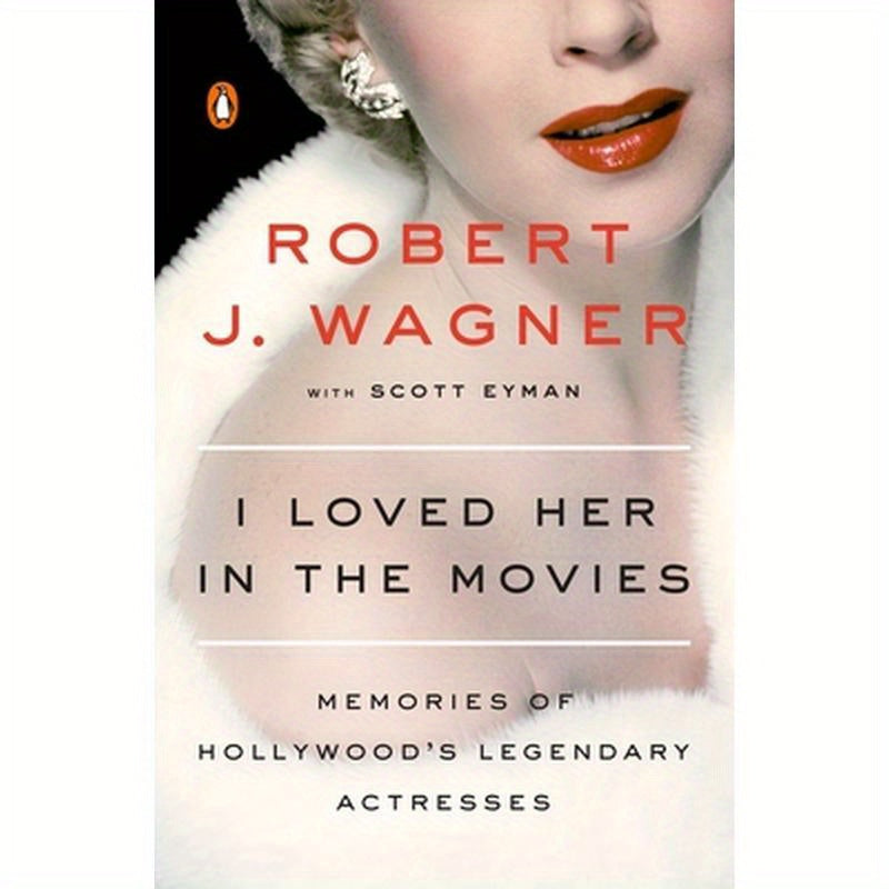 I Loved Her in the Movies: Memories of Hollywood's Legendary Actresses