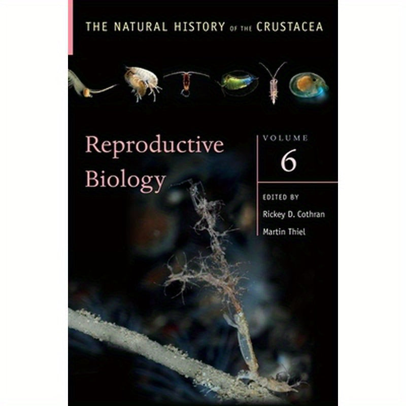 Reproductive Biology: The Natural History of the Crustacea, Volume 6