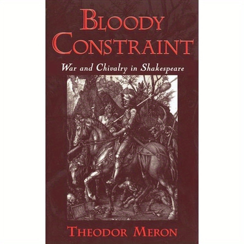 Bloody Constrant: War and Chivalry in Shakespeare