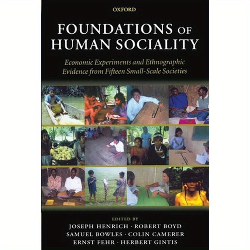 Foundations of Human Sociality: Economic Experiments and Ethnographic Evidence from Fifteen Small-Scale Societies