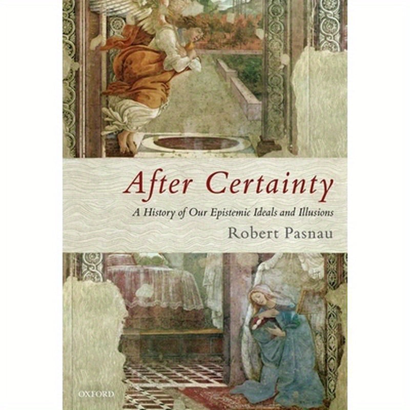 After Certainty: A History of Our Epistemic Ideals and Illusions