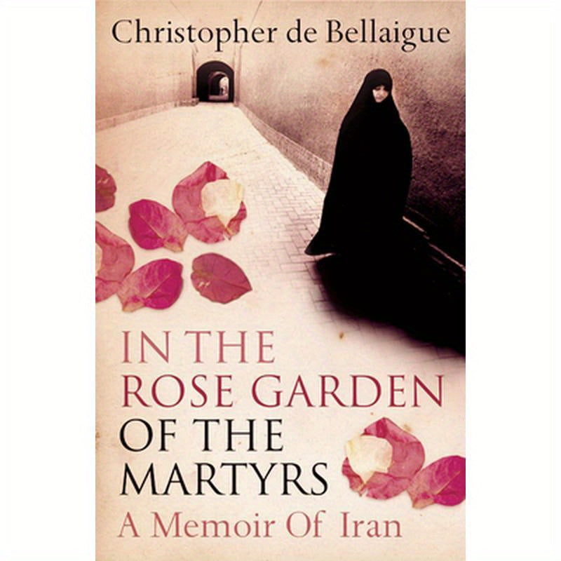 In the Rose Garden of the Martyrs: A Memoir of Iran