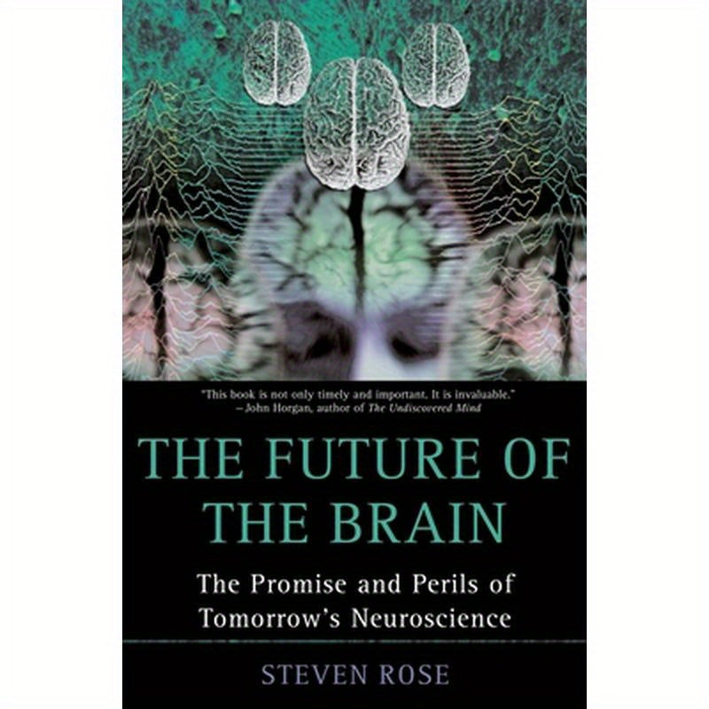 The Future of the Brain: The Promise and Perils of Tomorrow's Neuroscience